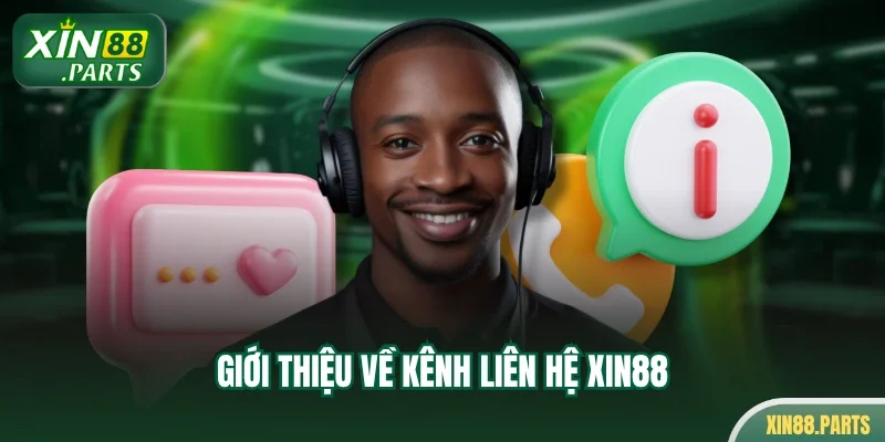 Giới thiệu về kênh liên hệ Xin88
